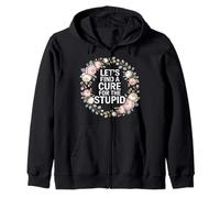 Let's Find A Cure For The Stupid Chistes de Sarcasmo - Sudadera con Capucha