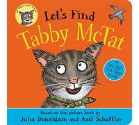 Let's Find Tabby McTat: A lift-the-felt-flap book by superstars Julia Donaldson and Axel Scheffler!