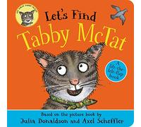 Let's Find Tabby McTat: A lift-the-felt-flap book by superstars Julia Donaldson and Axel Scheffler!