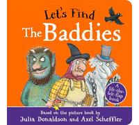 Let's Find The Baddies: A lift-the-felt-flap book by superstar duo Julia Donaldson and Axel Scheffler!