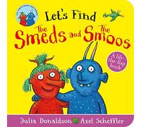 Let's Find The Smeds and The Smoos: A lift-the-felt-flap book by superstars Julia Donaldson and Axel Scheffler!