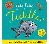 Let's Find Tiddler: A lift-the-felt-flap book by superstars Julia Donaldson and Axel Scheffler!