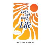 Let's Get Back To Life: A journey from surviving to truly living