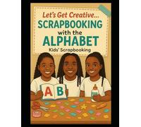 Let's Get Creative.....Scrapbooking with the Alphabet: REVAMPED !