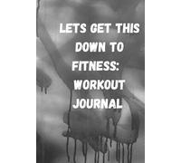 Lets get down to fitness:: A 6x9 Fitness Tracker and Workout Planner with 100 Pages for Setting Goals, Tracking Progress, and Building a Healthier Routine