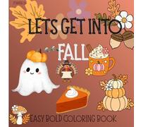 LETS GET INTO FALL COZY BOOK: PUMPKINS AND AUTUMN MAGIC (COLOR YOUR HEART AWAY IN SEASONS : BOLD EASY EDITION)
