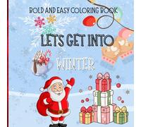 LET'S GET INTO WINTER COZY BOOK: WINTER AND CHRISTMAS MAGIC: WINTER AND CHRISTMAS COLORING BOOK (COLOR YOUR HEART AWAY IN SEASONS : BOLD EASY EDITION)