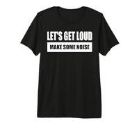 Let's Get Loud / ¡Vamos a Gritar! - Hagan Ruido Camiseta Premium