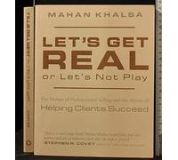 Let's Get Real or Let's Not Play: The Demise of 20th Century Selling and the Advent of Helping Clients Succeed