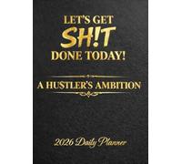LET'S GET SH!T DONE TODAY!: A HU$TLER'S AMBITION 2026 Daily Planner