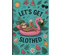 LET'S GET SLOTHED: Funny Summer Sloth Notebook for Lazy Vibes, Chill Days & Tropical Thoughts: A Hilarious Blank Lined Journal for Summer Lovers, ... and Sloth Fans | Cute Pool Party Vibe Gift