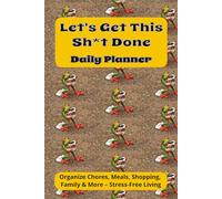 Let's Get This Sh*t Done Daily Planner: Organize Chores, Meals, Shopping, Family & More - Stress-Free Living