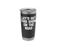 Let's Get This Show On The Road - Camiseta divertida Vaso térmico de acero inoxidable de doble pared