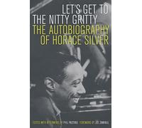 Let's Get to the Nitty Gritty: The Autobiography of Horace Silver
