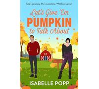 Let's Give 'Em Pumpkin To Talk About: The perfect cosy season read! Don’t miss the new spicy small town romance perfect for fans of grumpy/sunshine in 2025!