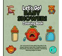 Let's Go Baby shower! Coloring Book: The "Let's Go Do It" Series: Bold & Easy Mom-To-Be Escapes, Newborn baby Items, Pregnancy Scenairos funny Quotes, ... for Women (Let's Go Do It Collections)