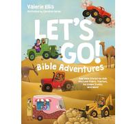 Let's Go! Bible Adventures: Real Bible Stories for Kids Who Love Trains, Tractors, Ice Cream Trucks, and More!