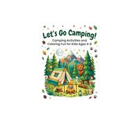 Let's Go Camping!: Camping Activities and Coloring Fun for Kids Ages 4-8