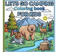 Lets Go Camping Coloring Book for Kids: Fun Outdoor Adventure Coloring Book for Kids, Forest Animals, Campfires, Tents, Camp Gear and Nature Scenes