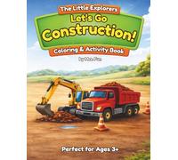 Let's Go Construction! Coloring & Activity Book: Construction Vehicles Activity Book for Preschoolers Ages 3-5 - Trucks, Excavators, Bulldozers, ... (The Little Explorers Adventure Series)