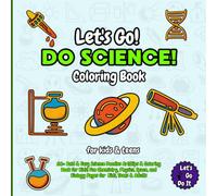 Let's Go Do Science! Coloring Book: 60+ Bold & Easy Science Doodles Art Designs! Fun Chemistry, Physics, Space, and Biology Coloring book Pages for Kids, Teens & Adults (Let's Go Do It Collections)