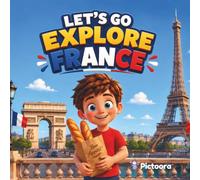 Let's Go Explore France: A Fun Children's Travel Adventure Through France Featuring Paris, The Eiffel Tower, Castles, Mountains, History, And Culture