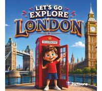 Let's Go Explore London: An Exciting Children's Adventure Through London's Famous Landmarks, Royal Palaces And Iconic Attractions