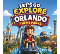 Let's Go Explore Orlando Theme Parks: A Children's Adventure Through Orlando's Most Magical And Thrilling Theme Parks