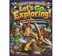 LET'S GO EXPLORING!: A SUPER-POWERED NATIVE AMERICAN ACTIVITY & COLORING ADVENTURE (DORIAN'S GIGI ADVENTURES)