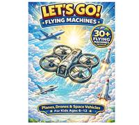 Lets Go Flying Machines Coloring Book for Kids Ages 6 to 12: Planes Drones Rockets and Space Vehicles Fun and Easy Coloring Pages for Boys and Girls (Lets Go Coloring Book Series)