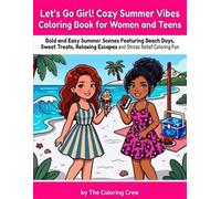 Let's Go Girl! Cozy Summer Vibes Coloring Book for Women and Teens: Bold and Easy Summer Scenes Featuring Beach Days, Sweet Treats, Relaxing Escapes and Stress Relief Coloring Fun