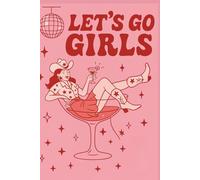 Let's Go Girls: 149 Pages | 6x9 | Lined Journal | Romantic Notes for Your Thoughts & Dreams