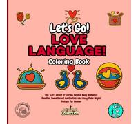 Let's Go Love Language! Coloring Book: The "Let's Go Do It" Series: Bold & Easy Romance Doodles, Sweetheart Aesthetics, and Cozy Date Night Designs for Women (Let's Go Do It Collections)