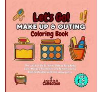 Let's Go Make Up & Outing! Coloring Book: The "Let's Go Do It" Series: Bold & Easy Body Care, Makeup Aesthetics, and Feminine Daily Routine Doodles with fun sassy quotes (Let's Go Do It Collections)