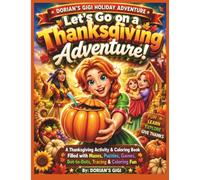 LET'S GO ON A THANKSGIVING ADVENTURE!: A THANKSGIVING ACTIVITY & COLORING BOOK FILLED WITH MAZES, PUZZLES, GAMES, DOT-TO-DOT, TRACING & COLORING FUN (DORIAN'S GIGI HOLIDAY ADVENTURES)