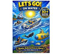 Lets Go On Water Coloring Book: Boats Submarines and Water Vehicles For Kids Ages 6 to 12 With Over 30 Fun Coloring Pages (Lets Go Coloring Book Series)