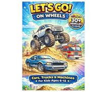 Lets Go On Wheels Coloring Book For Kids Ages 6 to 12: Cars Trucks And Machines Fun Vehicle Coloring Pages For Boys And Girls (Lets Go Coloring Book Series)