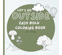 LETS GO OUTSIDE: Bold Easy Coloring Book For All Ages Featuring Cute Outdoor Themed Images to Color For Stress Relief