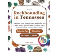 Let's Go Rockhounding in Tennessee: A Beginner's Field Guide to Finding Fossils, Paint Rock Agate, Geodes, Quartz Crystals, Freshwater Pearls, ... Tips, Checklists, and a Rockhound's Logbook