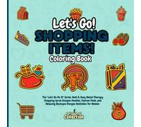 Let's Go Shopping Items! Coloring Book: The "Let's Go Do It" Series: Bold & Easy Retail Therapy Shopping Spree Escapes Doodles, Fashion Finds, and Relaxing Boutique Designs Aesthetic for Women