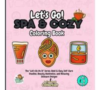 Let's Go! Spa & Cozy Coloring Book: The "Let's Go Do It" Series: Bold & Easy Self-Care Doodles, Beauty Aesthetics, and Relaxing Skincare Designs For Adult Ladies & Women