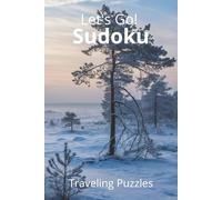 Let's Go! Sudoku puzzle book: Let’s Go! Sudoku Puzzle Book: Calming Sudoku Puzzles | Ease the Mind, Relax, & Focus | 6x9 Inches, 110 Pages | 50+ ... Gift for Vacation, Travel and Free Time