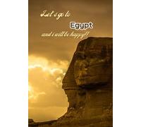 Let's go to Egypt and i will be happy!!: Notebook 6"x 9"(120 pages)