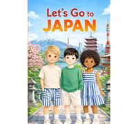 Let's Go to Japan: A Children's Travel Book Exploring Japan's Culture, History, Food, Traditions, and Famous Landmarks (An Adventure Around the World)