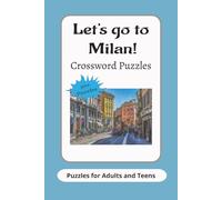 Let's go to Milan! Crossword Puzzles: Italy Milan Fashion and Art Crossword Puzzles with Easy to Read Print 6x9 inches 120 pages 50+ puzzles; Gift for Holidays, Vacation and Relaxation