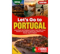 LET'S GO TO PORTUGAL - 2026: Secret Places, Surf Paradises & Culinary Trails | With 2 Smart Bonuses to Travel More & Spend Less | Lisbon, Porto, Alentejo, Algarve & Beyond