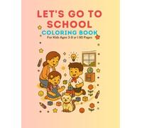 LET'S GO TO SCHOOL COLORING BOOK: School Life, Cute Characters & Fun Activities Coloring Book for Kids
