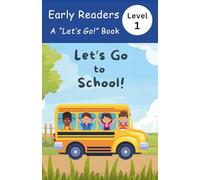 Let's Go to School!: Early Readers, Level 1 Book - A happy day full of learning, laughter, and friends! (The "Lets Go!" Early Reader Series)