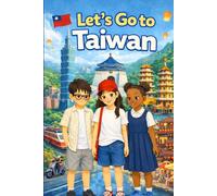 Let's Go to Taiwan!: Children's Adventure Book: Join Three Curious Kids on a Joyful Trip Across Taiwan! (An Adventure Around the World)
