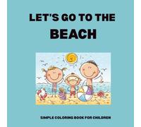 Let's Go to the Beach: A Fun Summer Coloring Book for Kids Ages 3-8 | Easy Beach, Ocean, Sandcastle & Vacation Coloring Pages: 55 Simple and Fun ... Kindergarten & Early Elementary Boys and Gir
